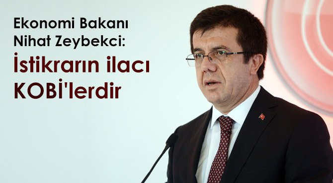 Zeybekçi: İstikrarın ilacı KOBİ'lerdir