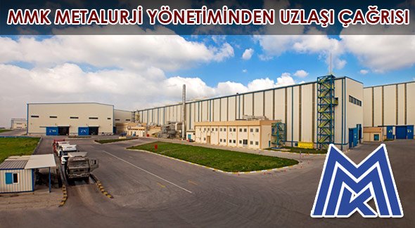 ММК METALURJİ YÖNETİMİNDEN UZLAŞI ÇAĞRISI