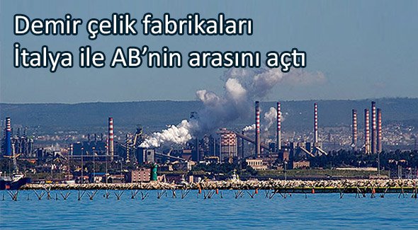 Demir çelik fabrikaları İtalya ile AB'nin arasını açtı