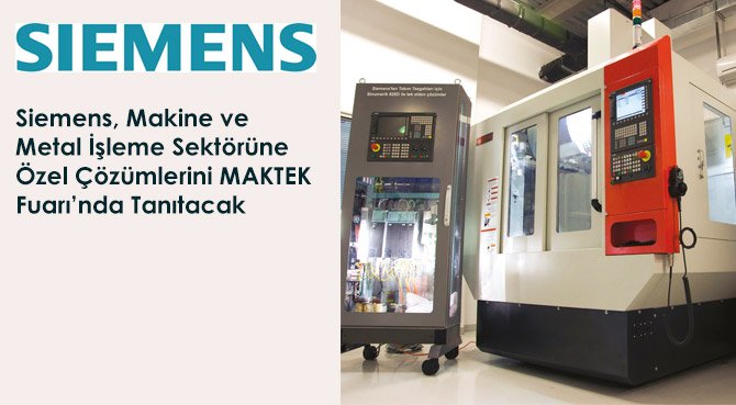 Siemens, Makine ve Metal İşleme Sektörüne Özel Çözümlerini MAKTEK Fuarı'nda Tanıtacak