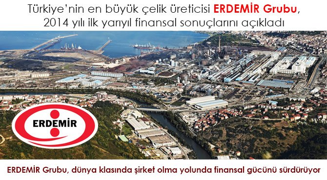 ERDEMİR Grubu, dünya klasında şirket olma yolunda finansal gücünü sürdürüyor