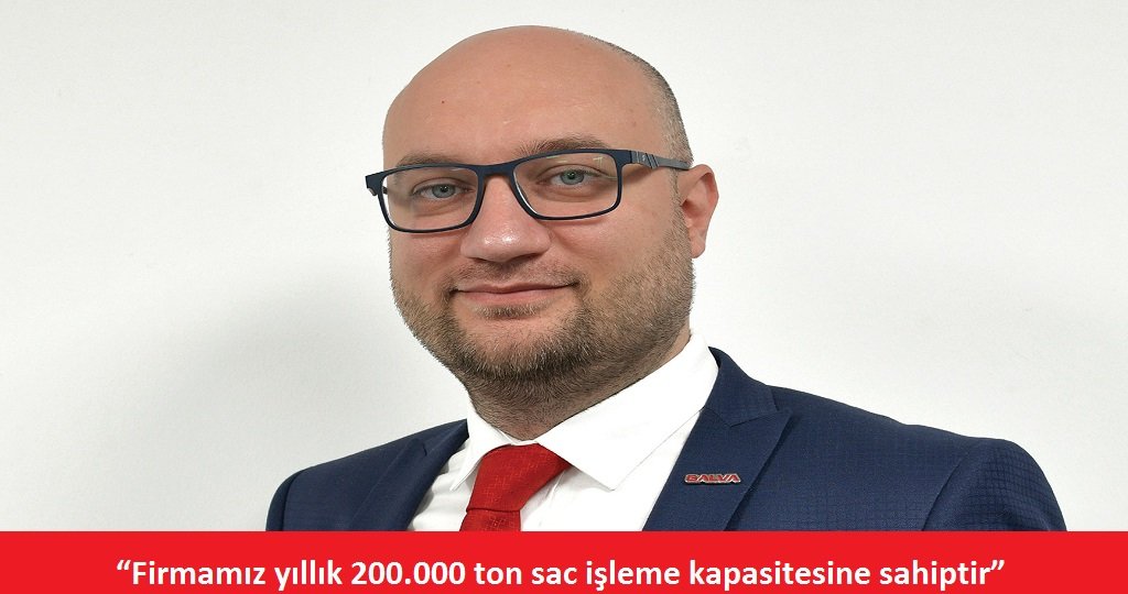 "Firmamız yıllık 200.000 ton sac işleme kapasitesine sahiptir"