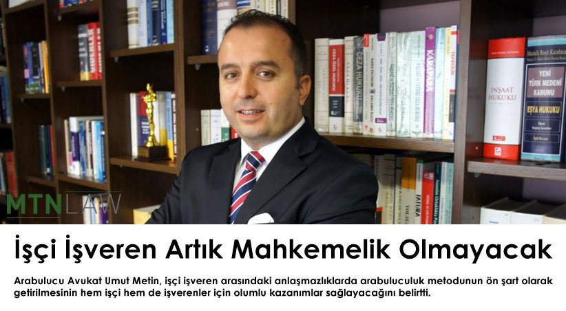 İşçi İşveren Artık Mahkemelik Olmayacak