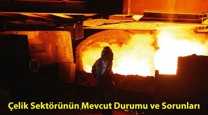 Çelik Sektörünün Mevcut Durumu ve Sorunları