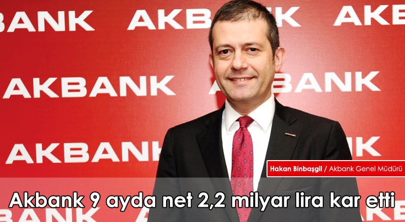 Akbank 9 ayda net 2,2 milyar lira kar etti