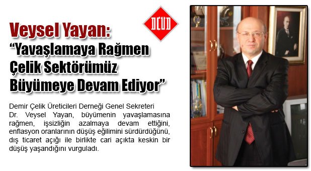 Veysel Yayan: Yavaşlamaya Rağmen Çelik Sektörümüz Büyümeye Devam Ediyor