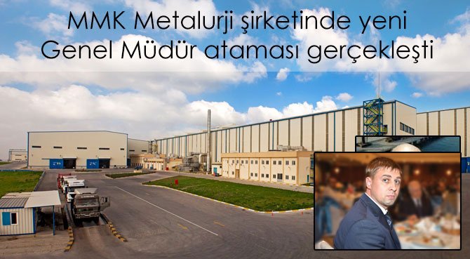 MMK Metalurji şirketinde yeni Genel Müdür ataması gerçekleşti