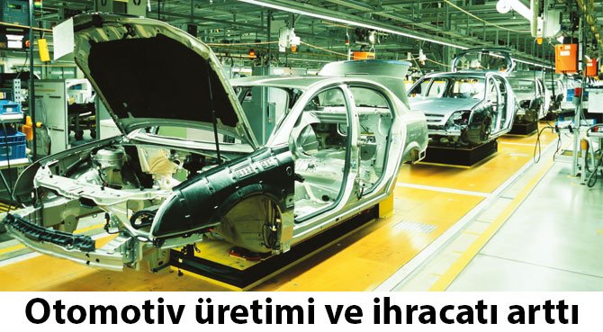 Otomotiv üretimi ve ihracatı arttı