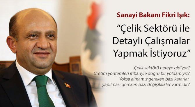 Sanayi Bakanı Işık: Çelik Sektörü ile Detaylı Çalışmalar Yapmak İstiyoruz