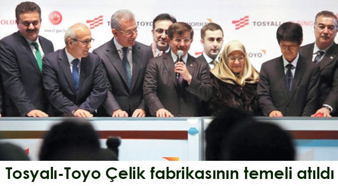 Tosyalı-Toyo Çelik fabrikasının temeli atıldı