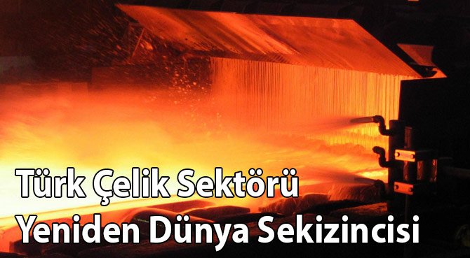 Türk Çelik Sektörü Yeniden Dünya Sekizincisi