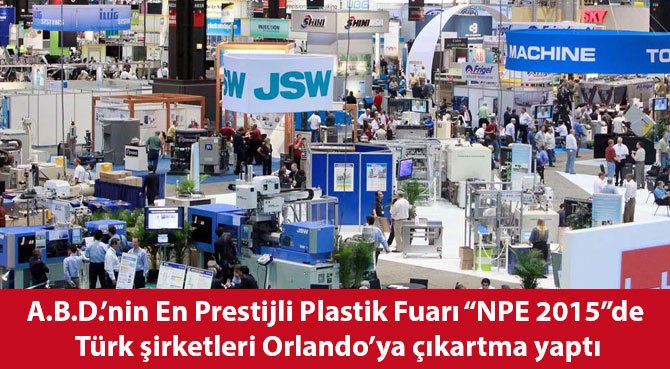 A.B.D.'nin En Prestijli Plastik Fuarı NPE 2015 de Türk şirketleri Orlando'ya çıkartma yaptı