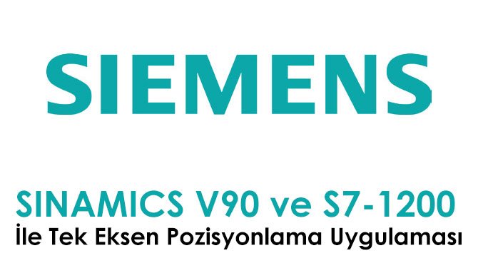 SINAMICS V90 ve S7-1200 İle Tek Eksen Pozisyonlama Uygulaması