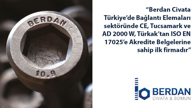 Berdan Civata Türkiye'de Bağlantı Elemanları sektöründe CE, Tucsamark ve AD 2000 W, Türkak'tan ISO EN 17025'e Akredite Belgelerine sahip ilk firmadır