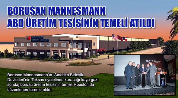 BORUSAN MANNESMANN ABD ÜRETİM TESİSİNİN TEMELİ ATILDI