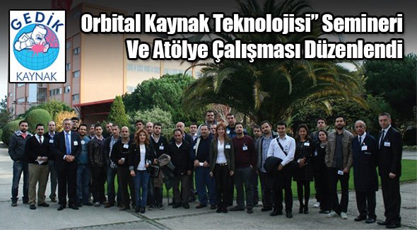 Orbital Kaynak Teknolojisi Semineri Ve Atölye Çalışması Düzenlendi