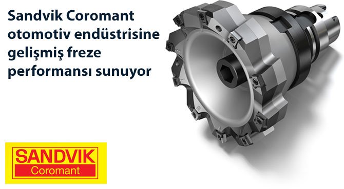 Sandvik Coromant otomotiv endüstrisine gelişmiş freze performansı sunuyor