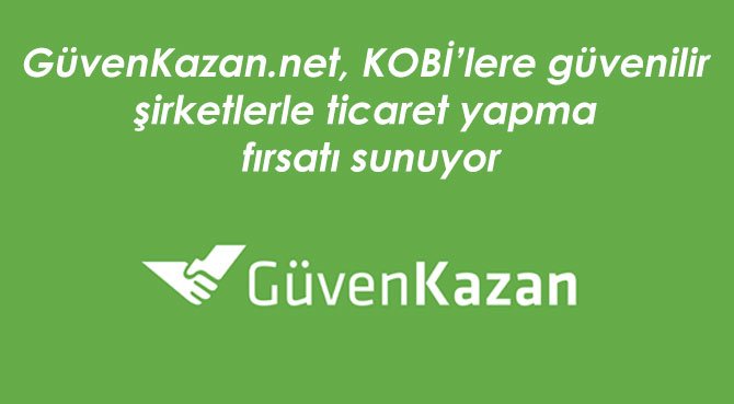 GüvenKazan.net, KOBİ'lere güvenilir şirketlerle ticaret yapma fırsatı sunuyor