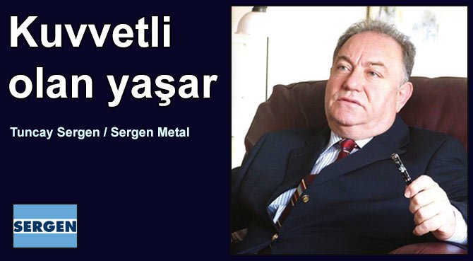Tuncay Sergen: Kuvvetli olan yaşar