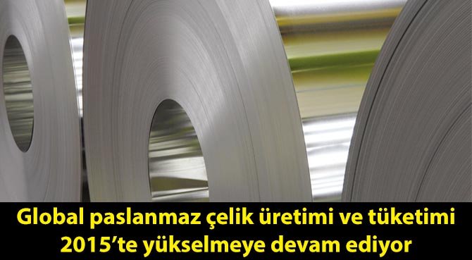 Global paslanmaz çelik üretimi ve tüketimi 2015'te yükselmeye devam ediyor