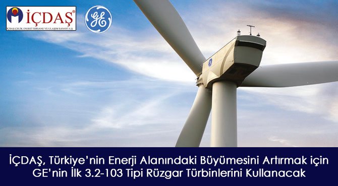 İÇDAŞ, Türkiye'nin Enerji Alanındaki Büyümesini Artırmak için GE'nin İlk 3.2-103 Tipi Rüzgar Türbinlerini Kullanacak