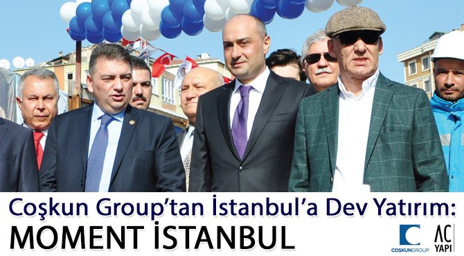 Coşkun Group'tan İstanbul'a Dev Yatırım: MOMENT İSTANBUL