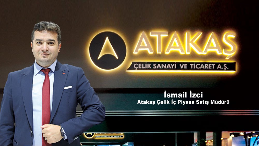 Atakaş Çelik İç Piyasa Satış Müdürü İsmail İzci: 2026’nın ilk çeyreğinden itibaren sektörde bir ivmelenme öngörüyoruz  