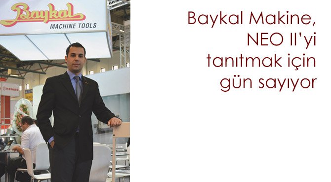 Baykal Makine, NEO II'yi tanıtmak için gün sayıyor