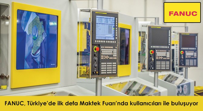 FANUC, Türkiye'de ilk defa Maktek Fuarı'nda kullanıcıları ile buluşuyor