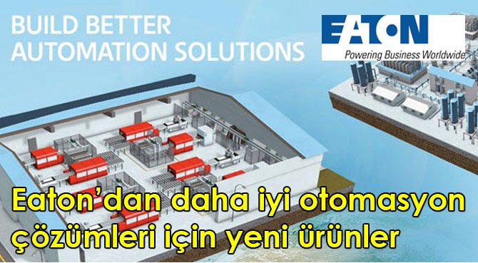 Eaton'dan daha iyi otomasyon çözümleri için yeni ürünler