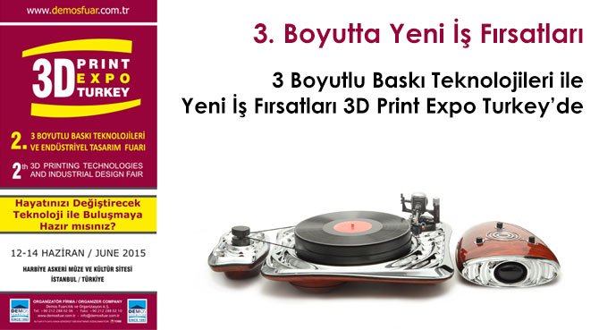 3 Boyutlu Baskı Teknolojileri ile Yeni İş Fırsatları 3D Print Expo Turkey'de
