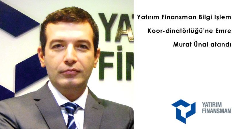 Yatırım Finansman Bilgi İşlem Koor-dinatörlüğü'ne Emre Murat Ünal atandı