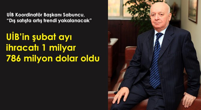 UİB'in şubat ayı ihracatı 1 milyar 786 milyon dolar oldu