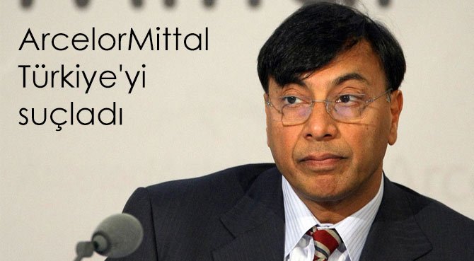 ArcelorMittal Türkiye'yi suçladı
