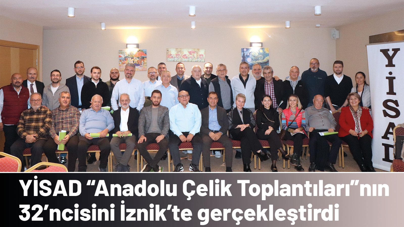 YİSAD “Anadolu Çelik Toplantıları”nın 32’ncisini İznik’te gerçekleştirdi