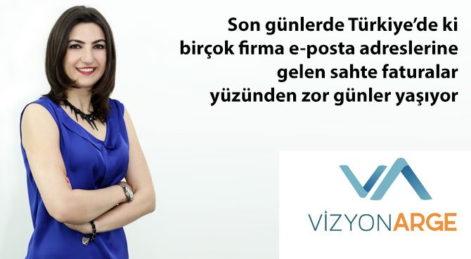Son günlerde Türkiye'de ki birçok firma e-posta adreslerine gelen sahte faturalar yüzünden zor günler yaşıyor