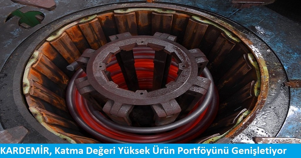 KARDEMİR, Katma Değeri Yüksek Ürün Portföyünü Genişletiyor