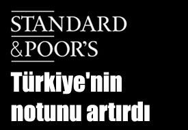 Standard & Poor's' Türkiye'nin notunu artırdı