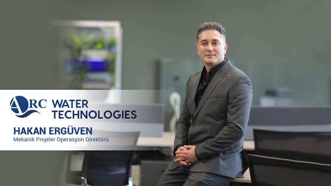 Hakan Ergüven ARC WATER ENERGY’de Mekanik Projeler Operasyon Direktörü Oldu