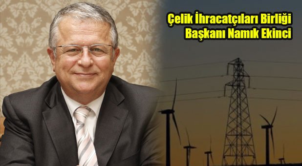 Elektrik ve doğalgaz zammı çelik sektörünü düşündürüyor