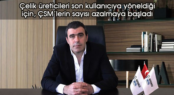 Çelik üreticileri son kullanıcıya yöneldiği için, ÇSM'lerin sayısı azalmaya başladı