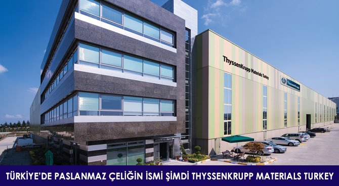 TÜRKİYE'DE PASLANMAZ ÇELİĞİN İSMİ ŞİMDİ THYSSENKRUPP MATERIALS TURKEY
