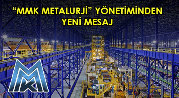 MMK METALURJİ YÖNETİMİNDEN YENİ MESAJ