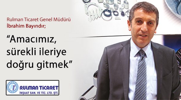 Rulman Ticaret Genel Müdürü İbrahim Bayındır; Amacımız, sürekli ileriye doğru gitmek