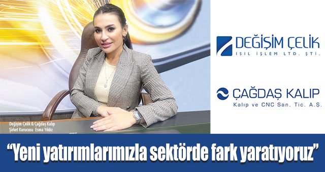 "Yeni yatırımlarımızla sektörde fark yaratıyoruz"