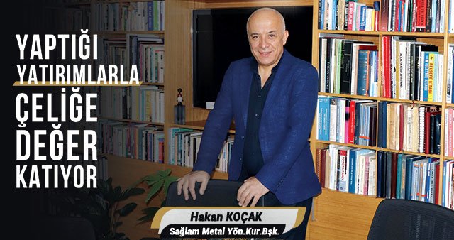 Sağlam Metal  yaptığı yatırımlarla çeliğe  değer  katıyor