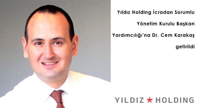 Yıldız Holding İcradan Sorumlu Yönetim Kurulu Başkan Yardımcılığı'na Dr. Cem Karakaş getirildi
