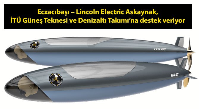 Eczacıbaşı - Lincoln Electric Askaynak, İTÜ Güneş Teknesi ve Denizaltı Takımı'na destek veriyor