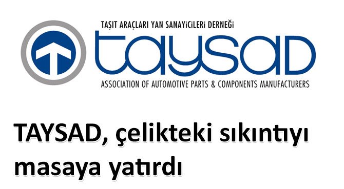 TAYSAD, çelikteki sıkıntıyı masaya yatırdı