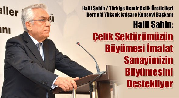 Halil Şahin: Çelik Sektörümüzün Büyümesi İmalat Sanayimizin Büyümesini Destekliyor